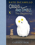 Cover Image for Orris and Timble: The Beginning: (A Heartwarming Early Chapter Book about Friendship, Courage, and Helping Others - For Kids Ages 5-8 in Grades K-3) -- Kate DiCamillo, Hardcover