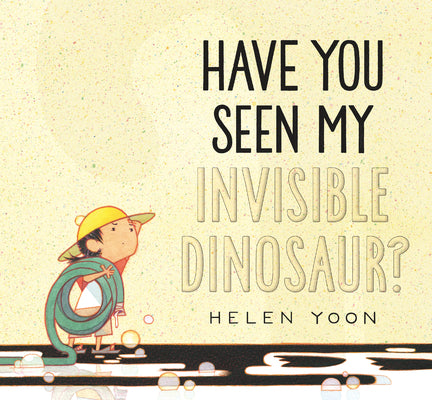 Cover Image for Have You Seen My Invisible Dinosaur? -- Helen Yoon, Hardcover