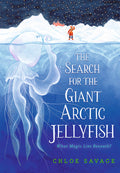 Cover Image for The Search for the Giant Arctic Jellyfish -- Chloe Savage, Hardcover