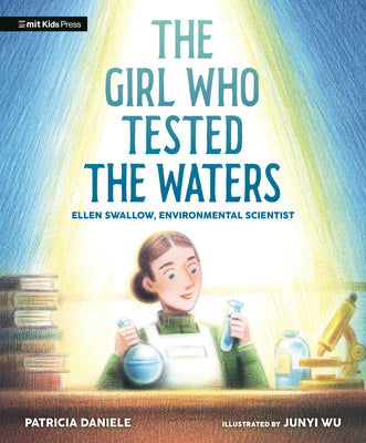 Cover Image for The Girl Who Tested the Waters: Ellen Swallow, Environmental Scientist -- Patricia Daniele, Hardcover