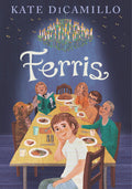 Cover Image for Ferris: (A Heartfelt and Humorous Middle-Grade Coming-Of-Age Novel about Family, Ghosts, and Growing Up - For Kids Ages 8-12 in Grades 3-7) -- Kate DiCamillo, Hardcover