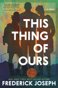 Cover Image for This Thing of Ours: (A Coming-Of-Age Young Adult Novel That Confronts Racism, Classism, Homophobia, and Book Banning) -- Frederick Joseph, Hardcover