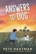 Cover Image for Answers to Dog: (A Moving Tale of Friendship, Rescue, and Self-Discovery for Middle Grade Readers Ages 9-12) -- Pete Hautman, Hardcover