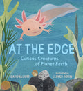 Cover Image for At the Edge: Curious Creatures of Planet Earth -- David Elliott, Hardcover