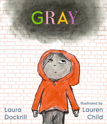 Cover Image for Gray: (A Poetic Journey Through Feelings & Emotions for Kids Ages 3-7) -- Laura Dockrill, Hardcover