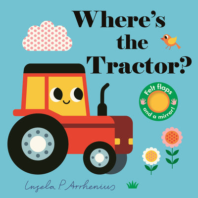 Cover Image for Where's the Tractor?: (An Interactive, Sensory Lift-The-Flap Book with Felt Flaps and a Mirror for Babies & Toddlers. Farm Friends Include a Farmer, C -- Ingela P. Arrhenius, Board Books