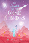 Cover Image for The Search for Our Cosmic Neighbors -- Chloe Savage, Hardcover