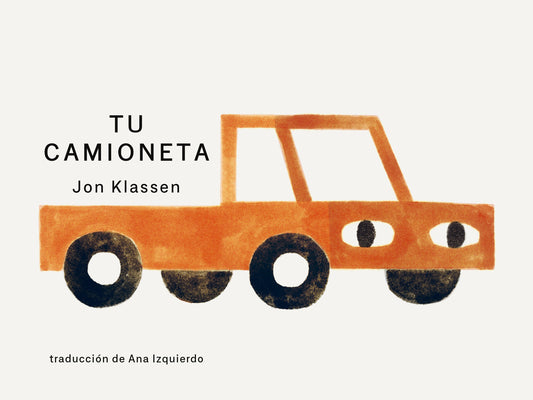Cover Image for Tu Camioneta: (Un Libro Ingenioso Con Arte Minimalista Que Explora La Pertenencia, La Imaginación Y La Perspectiva Para Niños de 2 a 5 Años) -- Jon Klassen, Board Books