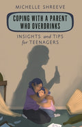 Cover Image for Coping with a Parent Who Overdrinks: Insights and Tips for Teenagers -- Michelle Shreeve, Paperback