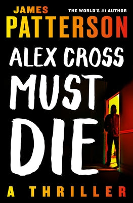 Cover Image for Alex Cross Must Die: A Thriller -- James Patterson, Paperback