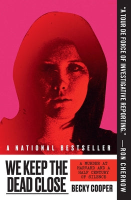 Cover Image for We Keep the Dead Close: A Murder at Harvard and a Half Century of Silence -- Becky Cooper, Paperback