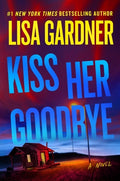 Cover Image for Kiss Her Goodbye: A Frankie Elkin Novel Volume 4 -- Lisa Gardner, Hardcover