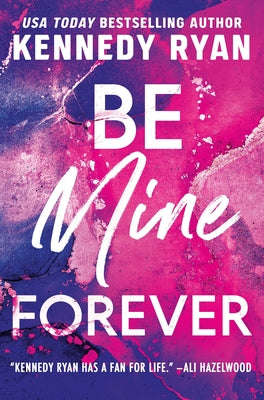 Cover Image for Be Mine Forever -- Kennedy Ryan, Paperback