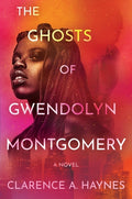 Cover Image for The Ghosts of Gwendolyn Montgomery -- Clarence A. Haynes, Hardcover