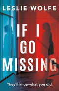 Cover Image for If I Go Missing -- Leslie Wolfe, Paperback