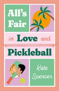 Cover Image for All's Fair in Love and Pickleball -- Kate Spencer, Paperback