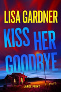 Cover Image for Kiss Her Goodbye: A Frankie Elkin Novel Volume 4 -- Lisa Gardner, Hardcover