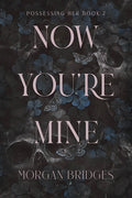 Cover Image for Now You're Mine: A Dark Stalker Romance -- Morgan Bridges, Paperback