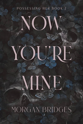 Cover Image for Now You're Mine: A Dark Stalker Romance -- Morgan Bridges, Paperback
