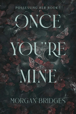 Cover Image for Once You're Mine: A Dark Stalker Romance -- Morgan Bridges, Paperback