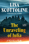 Cover Image for Unraveling of Julia -- Lisa Scottoline, Hardcover