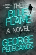 Cover Image for The Blue Flame -- George P. Pelecanos, Hardcover