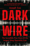 Cover Image for Dark Wire: The Incredible True Story of the Largest Sting Operation Ever -- Joseph Cox, Paperback