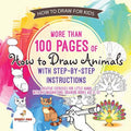 Cover Image for How to Draw for Kids. More than 100 Pages of How to Draw Animals with Step-by-Step Instructions. Creative Exercises for Little Hands with Big Imaginat -- Speedy Kids, Paperback