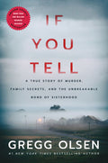 Cover Image for If You Tell: A True Story of Murder, Family Secrets, and the Unbreakable Bond of Sisterhood -- Gregg Olsen, Hardcover