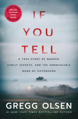 Cover Image for If You Tell: A True Story of Murder, Family Secrets, and the Unbreakable Bond of Sisterhood -- Gregg Olsen, Paperback