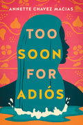 Cover Image for Too Soon for Adiós -- Annette Chavez Macias, Paperback