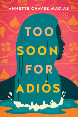 Cover Image for Too Soon for Adiós -- Annette Chavez Macias, Paperback