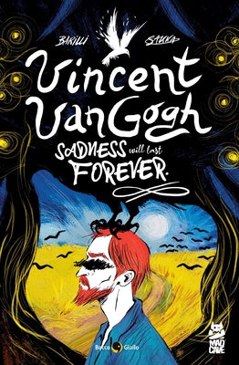 Cover Image for Vincent Van Gogh: Sadness Will Last Forever -- Francesco Barilli, Paperback