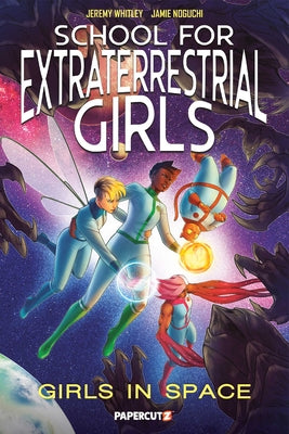 Cover Image for School for Extraterrestrial Girls Vol. 3: Girls in Space -- Jeremy Whitley, Hardcover