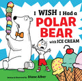 Cover Image for I Wish I Had a Polar Bear with Ice Cream -- Diane Alber, Hardcover