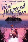 Cover Image for What Happened Then -- Erin Soderberg Downing, Hardcover