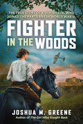 Cover Image for Fighter in the Woods: The True Story of a Jewish Girl Who Joined the Partisans in World War II -- Joshua M. Greene, Hardcover