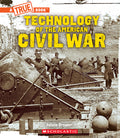 Cover Image for Technology of the American Civil War (a True Book: Exploring the Civil War) -- Felicia Brower, Hardcover