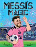 Cover Image for Messi's Magic: How Lionel Messi Became the G.O.A.T. -- Caroline L. Perry, Hardcover
