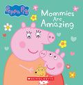 Cover Image for Mommies Are Amazing (Peppa Pig) -- Scholastic, Board Books