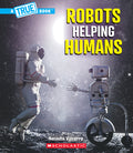 Cover Image for Robots Helping Humans (a True Book: Our Digital World) -- Natasha Vizcarra, Hardcover