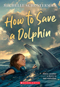 Cover Image for How to Save a Dolphin -- Michelle Schusterman, Paperback