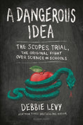 Cover Image for A Dangerous Idea: The Scopes Trial, the Original Fight Over Science in Schools -- Debbie Levy, Hardcover