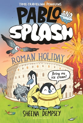 Cover Image for Pablo and Splash: Roman Holiday: A Time-Traveling Penguin Adventure -- Sheena Dempsey, Hardcover