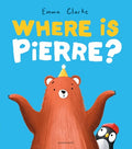 Cover Image for Where Is Pierre?: A Dazzlingly Sweet and Funny Penguin Adventure! -- Emma Clarke, Hardcover