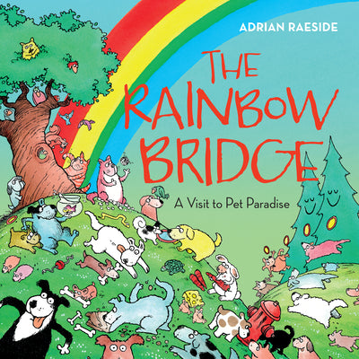Cover Image for The Rainbow Bridge: A Visit to Pet Paradise -- Adrian Raeside, Paperback