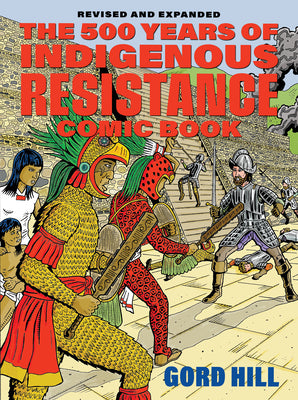 Cover Image for The 500 Years of Indigenous Resistance Comic Book: Revised and Expanded -- Gord Hill, Paperback