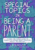 Cover Image for Special Topics in Being a Parent: A Queer and Tender Guide to Things I've Learned about Parenting, Mostly the Hard Way -- S. Bear Bergman, Paperback