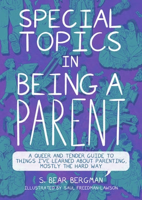 Cover Image for Special Topics in Being a Parent: A Queer and Tender Guide to Things I've Learned about Parenting, Mostly the Hard Way -- S. Bear Bergman, Paperback