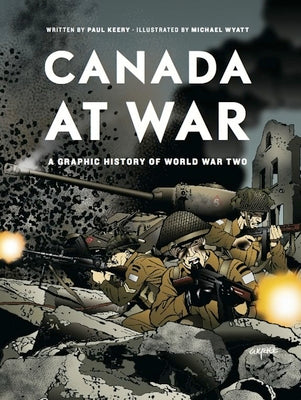 Cover Image for Canada at War: A Graphic History of World War Two -- Paul Keery, Paperback
